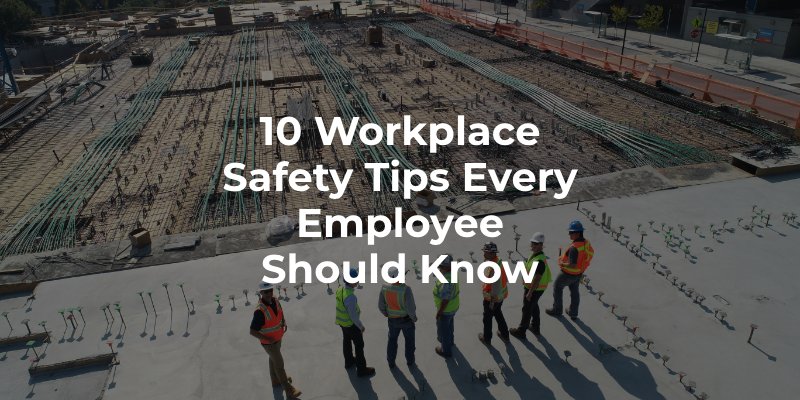 10 Workplace Safety Tips Every Employee Should Know