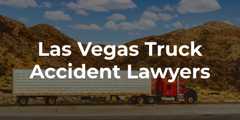 Las Vegas Truck Accident Lawyers