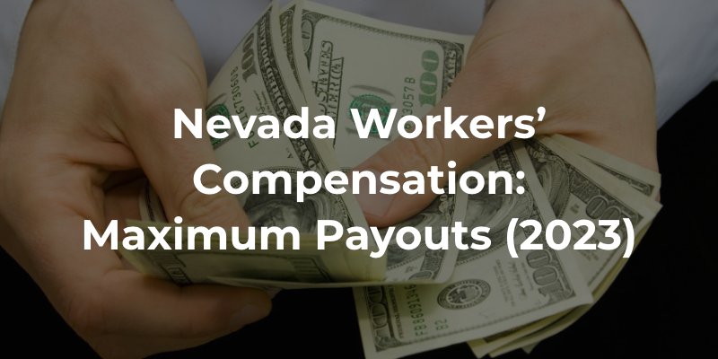 Nevada Workers’ Compensation Maximum Payouts (2023)