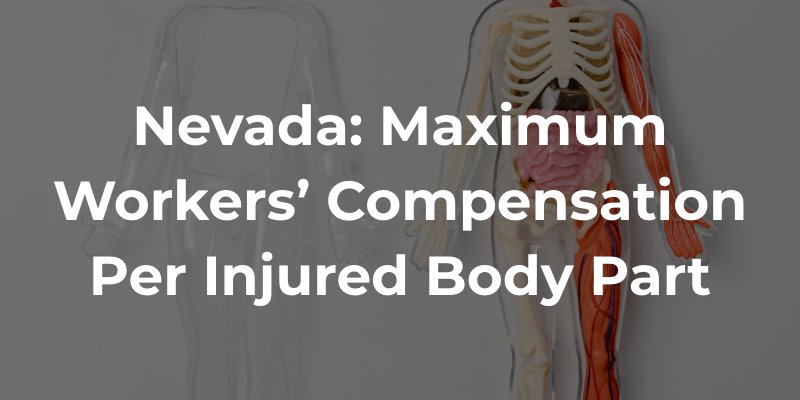 Nevada Maximum Workers’ Compensation Per Injured Body Part