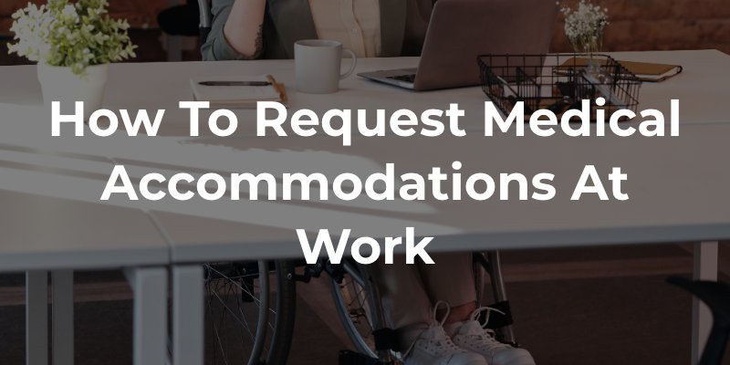 How to Request Medical Accommodations at Work