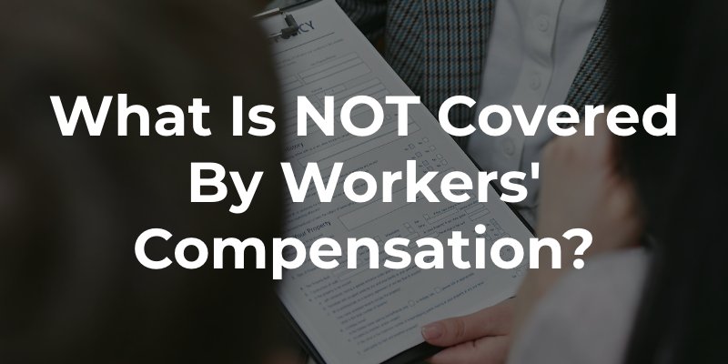 What is NOT Covered By Workers' Compensation
