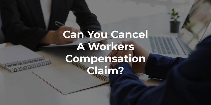 Can You Cancel a Workers Compensation Claim