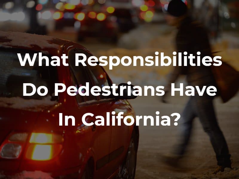 What Responsibilities Do Pedestrians Have in California?