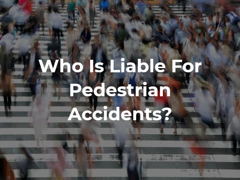 Who Is Liable for Pedestrian Accidents?