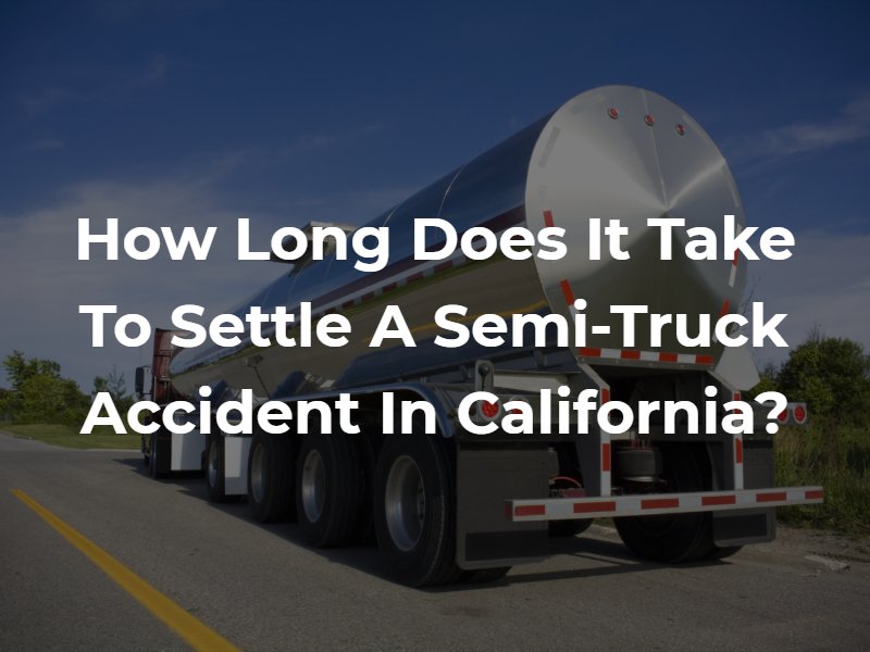 How Long Does it Take to Settle a Semi-Truck Accident in California?