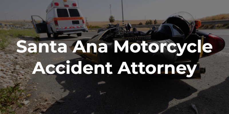 Santa Ana Motorcycle Accident Lawyers