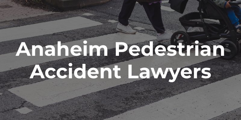 Anaheim Pedestrian Accident Lawyers