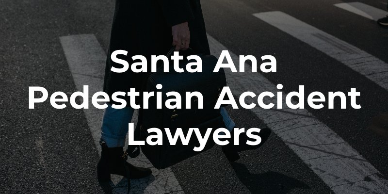 Santa Ana Pedestrian Accident Lawyers