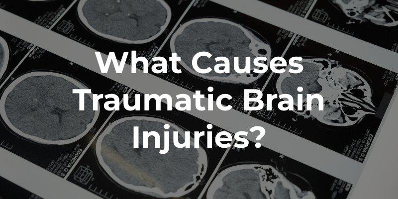 What Causes Traumatic Brain Injuries