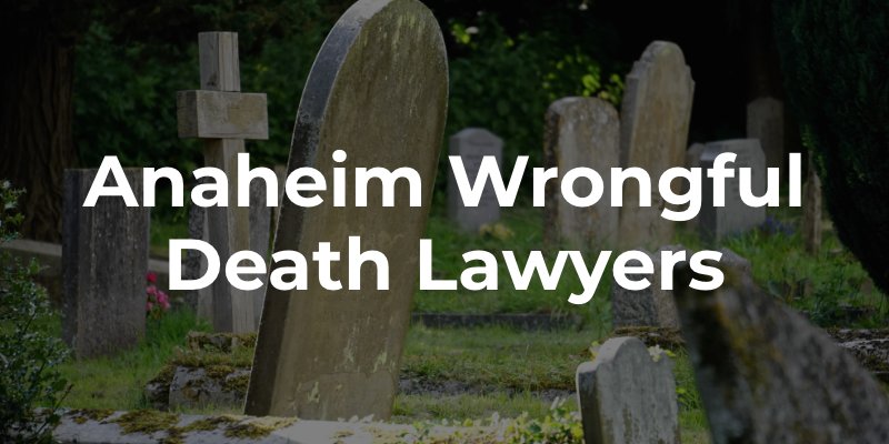 Anaheim Wrongful Death Lawyers