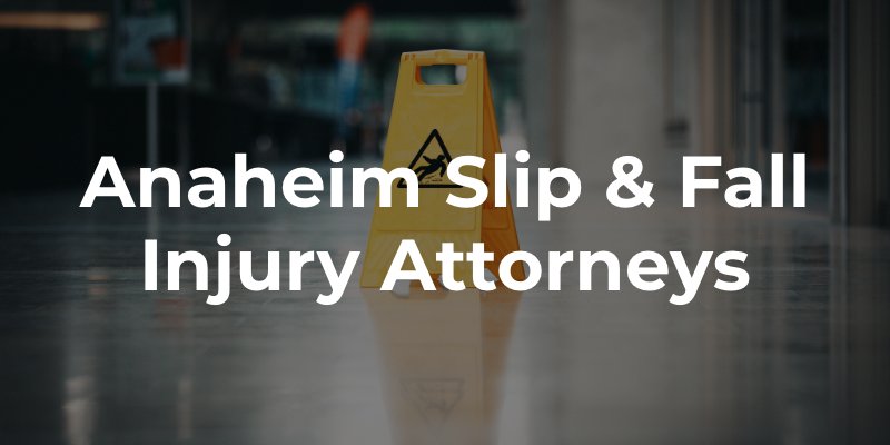 Anaheim Slip & Fall Injury Attorneys