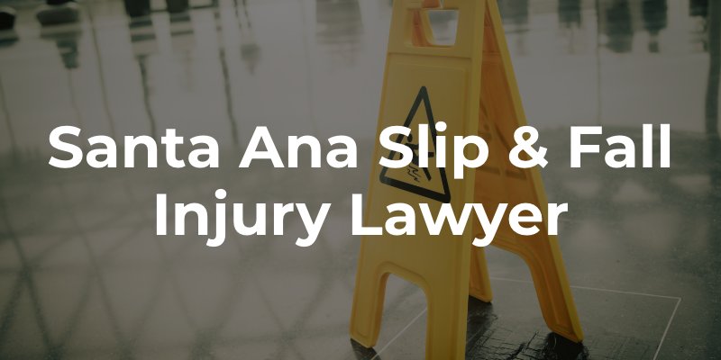Santa Ana Slip & Fall Injury Lawyer