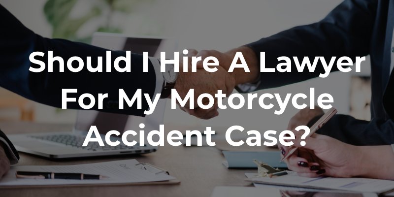 Should I Hire a Lawyer For My Motorcycle Accident Case