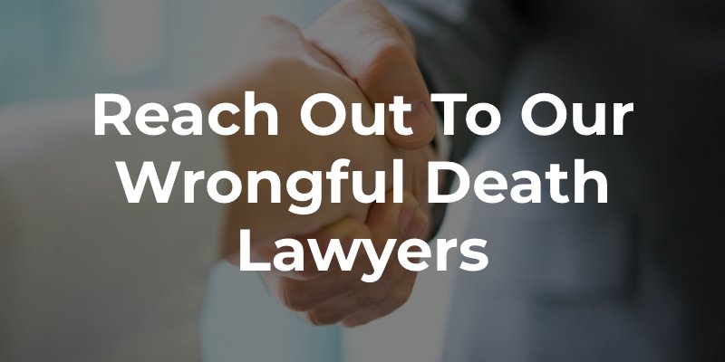 Reach Out To Our Wrongful Death Lawyers