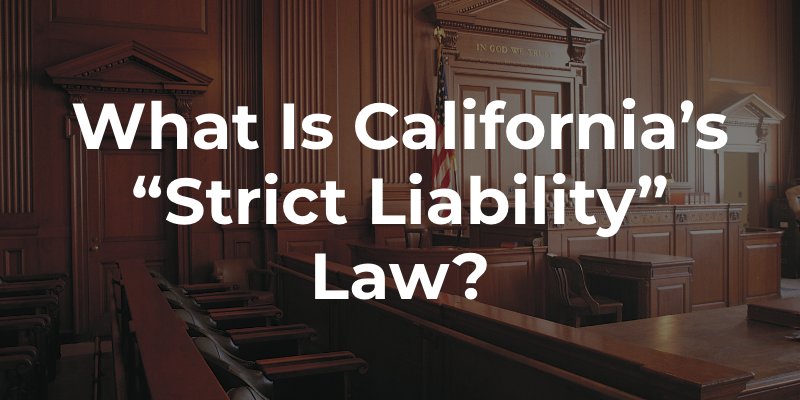 What is California’s “Strict Liability” Law