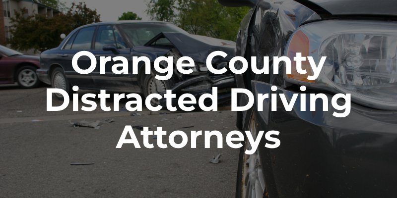 Orange County Distracted Driving Attorneys