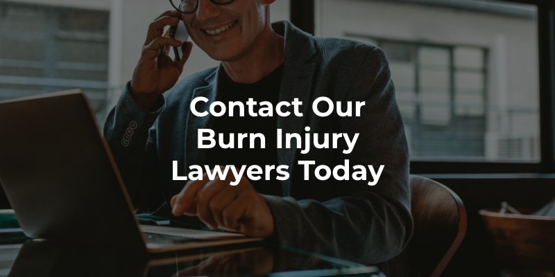 Contact Our Burn Injury Lawyers Today