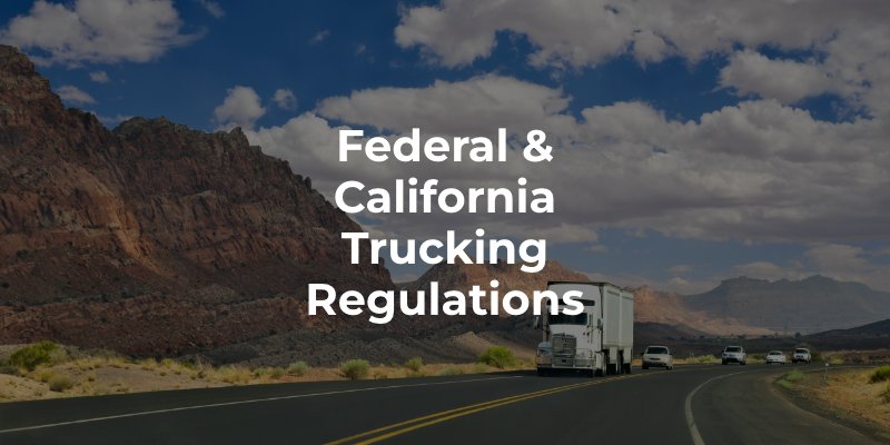 Federal & California Trucking Regulations