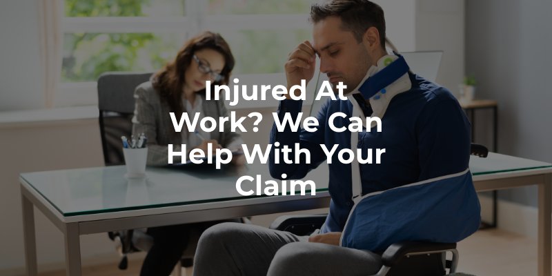 Injured At Work We Can Help With Your Claim
