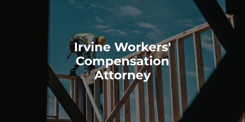 Irvine Workers' Compensation Attorney