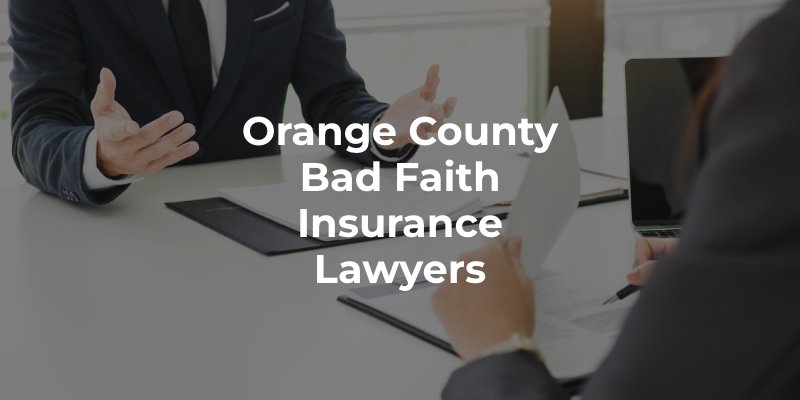 Orange County Bad Faith Insurance Lawyers