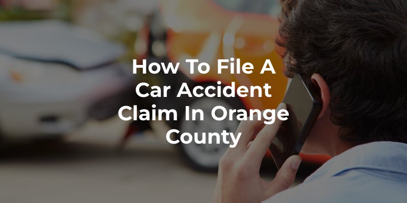 How to File a Car Accident Claim in Orange County