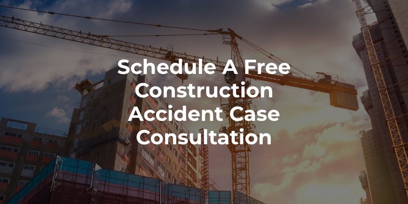 Schedule a Free Construction Accident Case Consultation