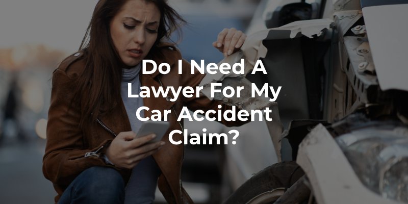 Do I Need a Lawyer For My Car Accident Claim