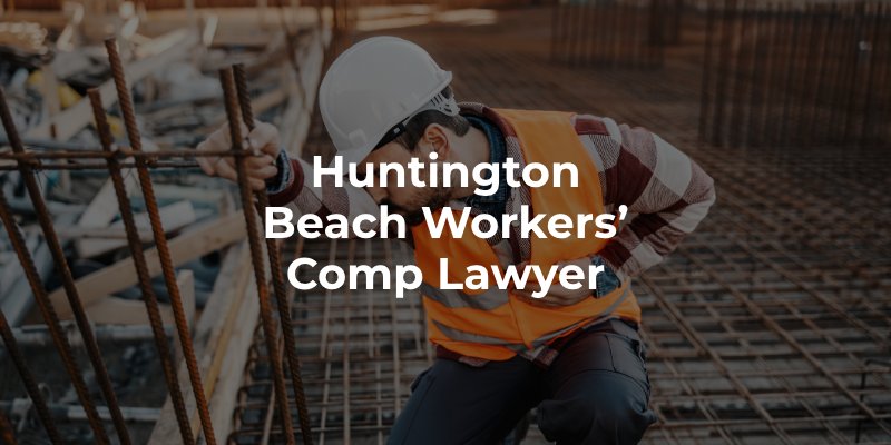 Huntington Beach Workers’ Comp Lawyer