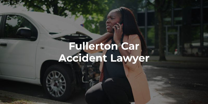 Fullerton Car Accident Lawyer
